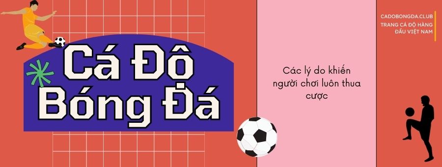 Các lý do khiến bạn thua khi cá cược bóng đá